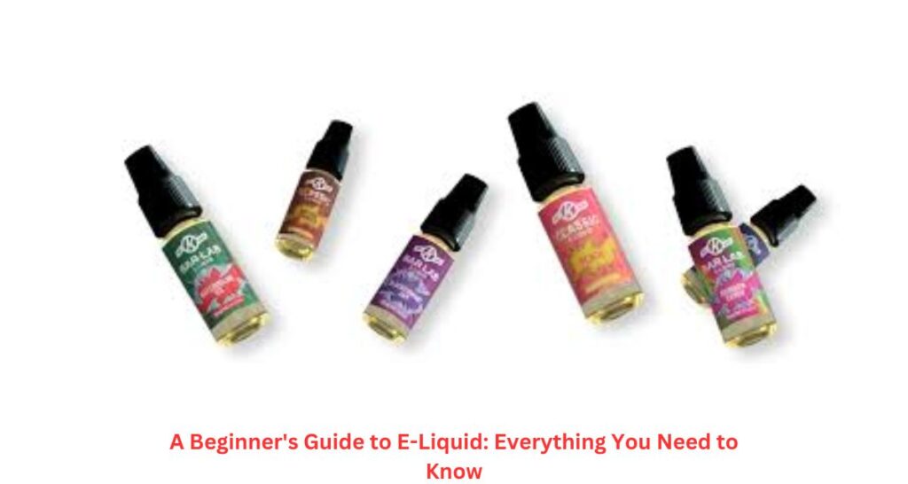 A Beginner's Guide to E-Liquid Everything You Need to Know