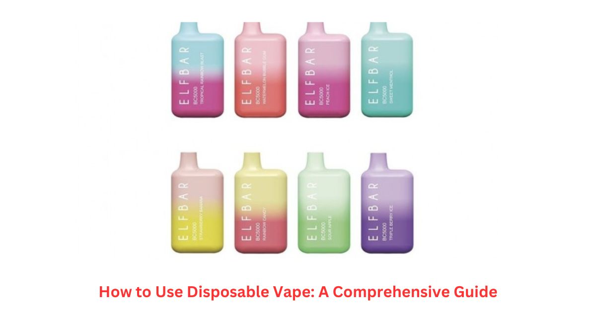 How to Use Disposable Vape A Comprehensive Guide